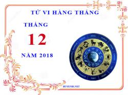 Tử vi tháng 12/2018 của 12 Cung Hoàng Đạo