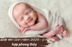 Đặt tên cho con năm 2025 Ất Tỵ, ý nghĩa và hợp phong thuỷ