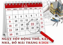 Xem ngày động thổ, xây nhà đổ mái, cất nóc tháng 8-2026 Bính Ngọ hợp tuổi gia chủ chi tiết nhất