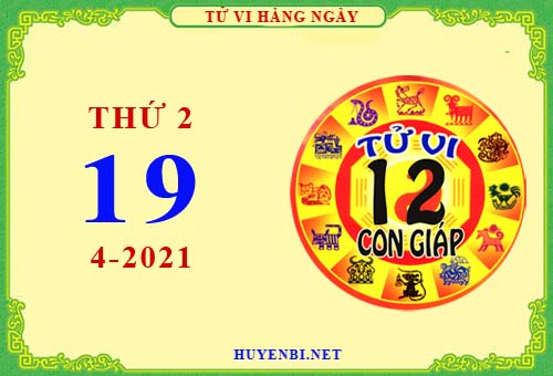 Xem tử vi ngày 19/4/2021 thứ 2 của 12 con giáp chi tiết nhất