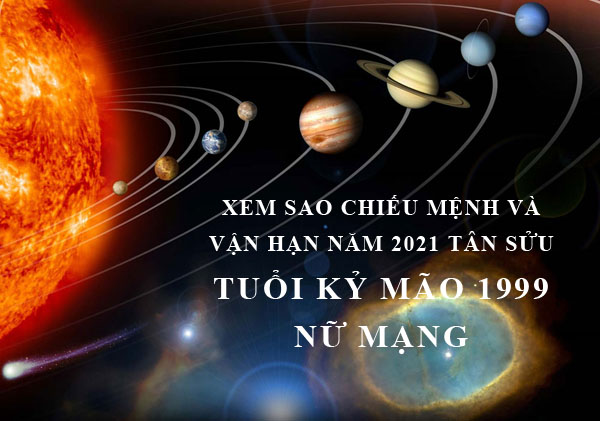 Xem Sao Chiếu Mệnh Và Vận Hạn Năm 2021 Cho Tuổi Kỷ Mão 1999 Nữ Mạng