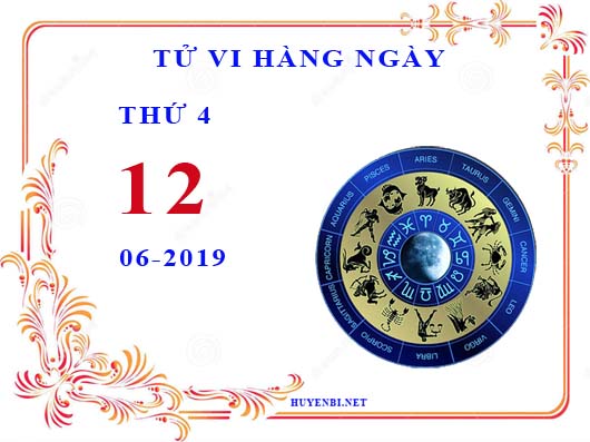 Xem tử vi ngày 12/6/2019 thứ tư của 12 cung hoàng đạo
