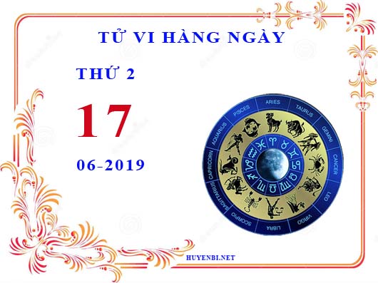 Xem tử vi ngày 17/6/2019 thứ hai của 12 cung hoàng đạo