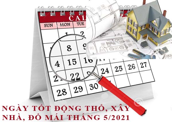 Xem ngày động thổ, làm nhà, xây nhà đổ mái tháng 5/2021 Tân Sửu hợp tuổi gia chủ chi tiết nhất