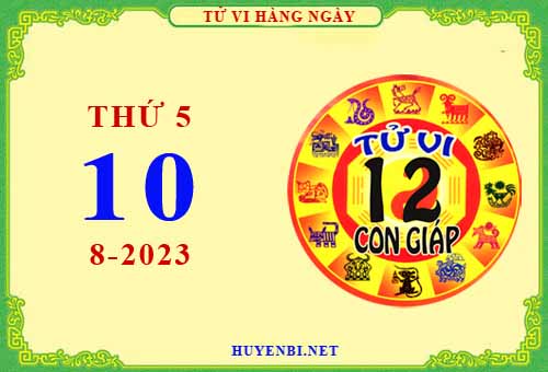 Xem tử vi ngày 10/8/2023 thứ 5 của 12 con giáp chi tiết nhất