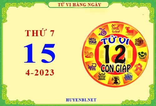 Xem tử vi ngày 15/4/2023 thứ 7 của 12 con giáp chi tiết nhất