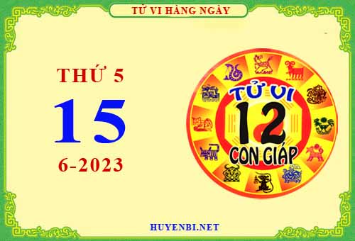 Xem tử vi ngày 15/6/2023 thứ 5 của 12 con giáp chi tiết nhất