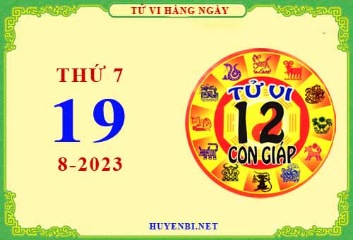 Xem tử vi ngày 19/8/2023 thứ 7 của 12 con giáp chi tiết nhất