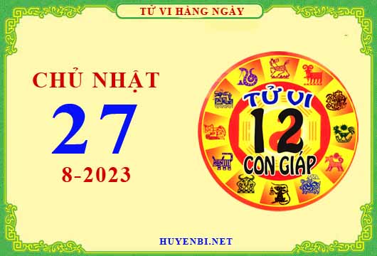 Xem tử vi ngày 27/8/2023 chủ nhật của 12 con giáp chi tiết nhất