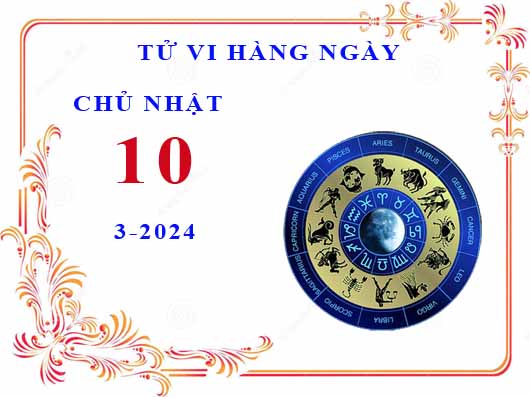 Xem tử vi ngày 10/3/2024 chủ nhật của 12 cung hoàng đạo chi tiết nhất