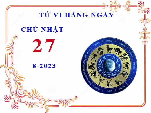 Xem tử vi ngày 27/8/2023 chủ nhật của 12 cung hoàng đạo chi tiết nhất